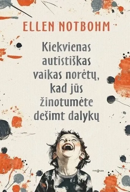 Kiekvienas autistiškas vaikas norėtų, kad jūs žinotumėte dešimt dalykų
