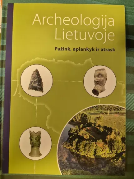Archeologija Lietuvoje. Pažink, aplankyk ir atrask