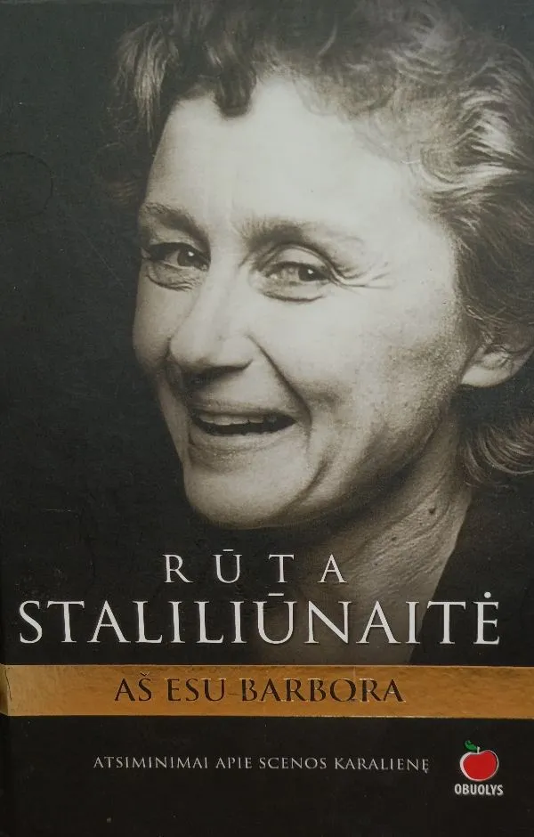 Rūta Staliliūnaitė: Aš esu Barbora. Atsiminimai apie legendinę scenos karalienę