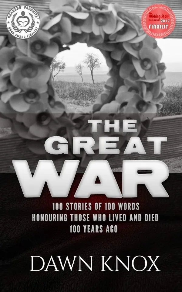 The Great War 100 Stories Of 100 Words, Honouring Those Who Lived and Died 100