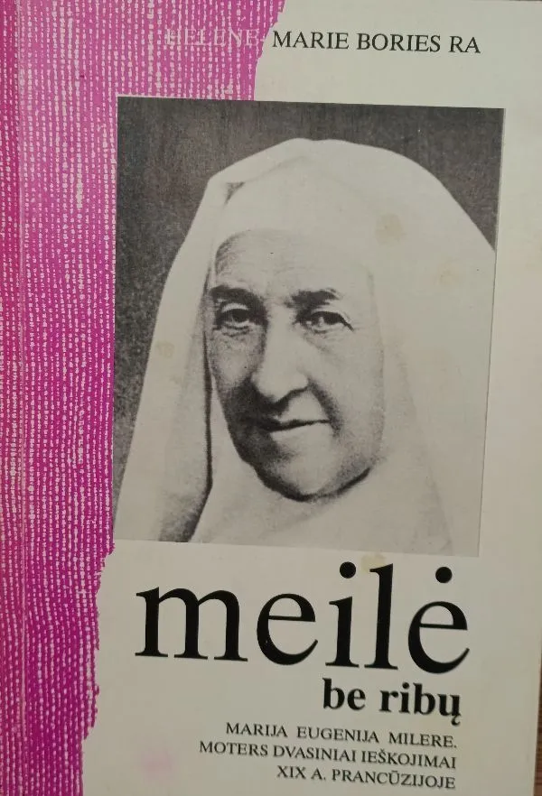 Meilė be ribų: Marija Eugenija Milere. Moters dvasiniai ieškojimai