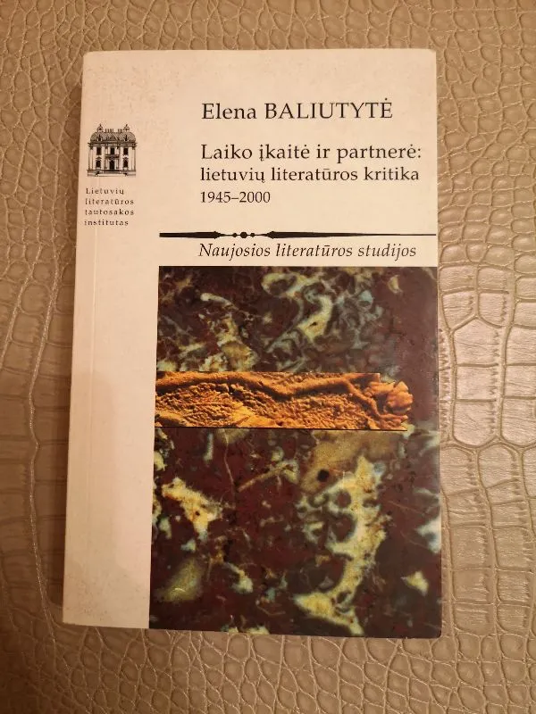 Laiko įkaitė ir partnerė: lietuvių literatūros kritika 1945-2000