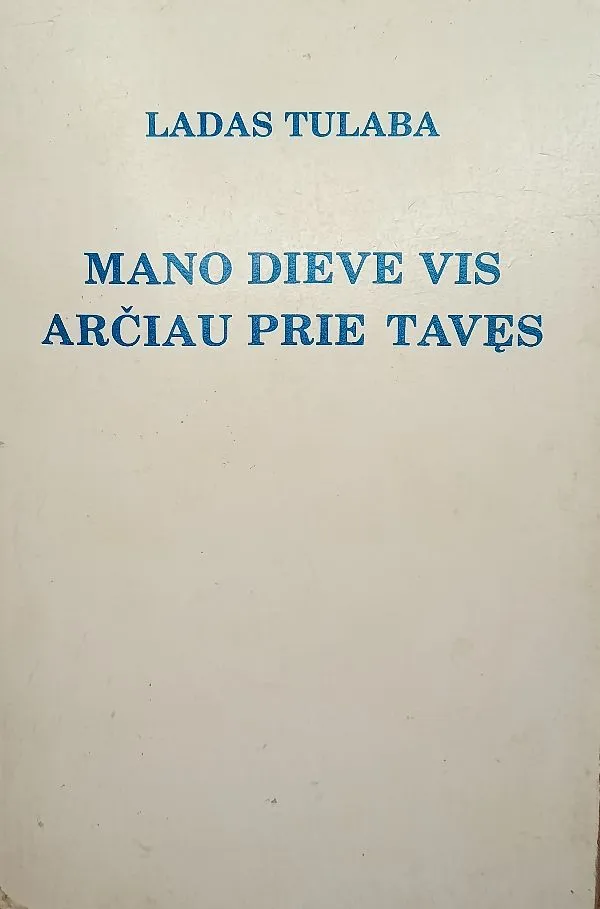 Ladas Tulaba. Mano Dieve, vis arčiau prie tavęs