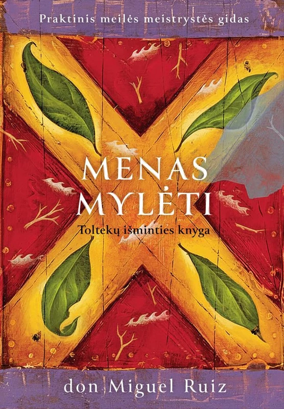 MENAS MYLĖTI. Toltekų išminties knyga