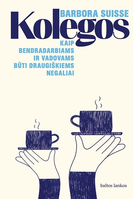 Kolegos. Kaip bendradarbiams ir vadovams būti draugiškiems negaliai