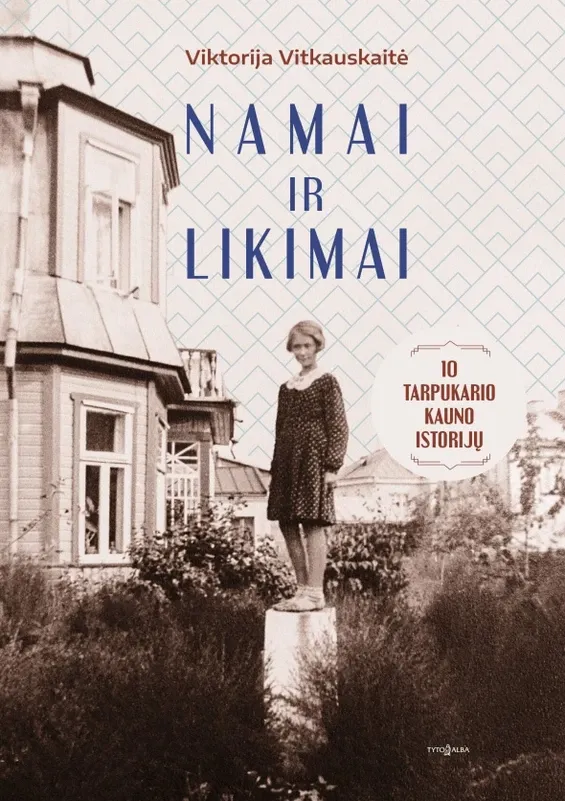 NAMAI IR LIKIMAI. 10 tarpukario Kauno istorijų