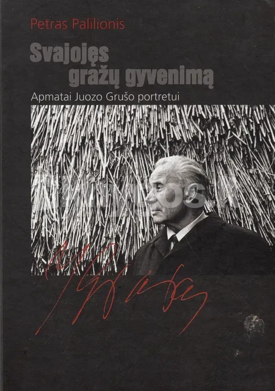 Svajojęs gražų gyvenimą. Apmatai Juozo Grušo portretui