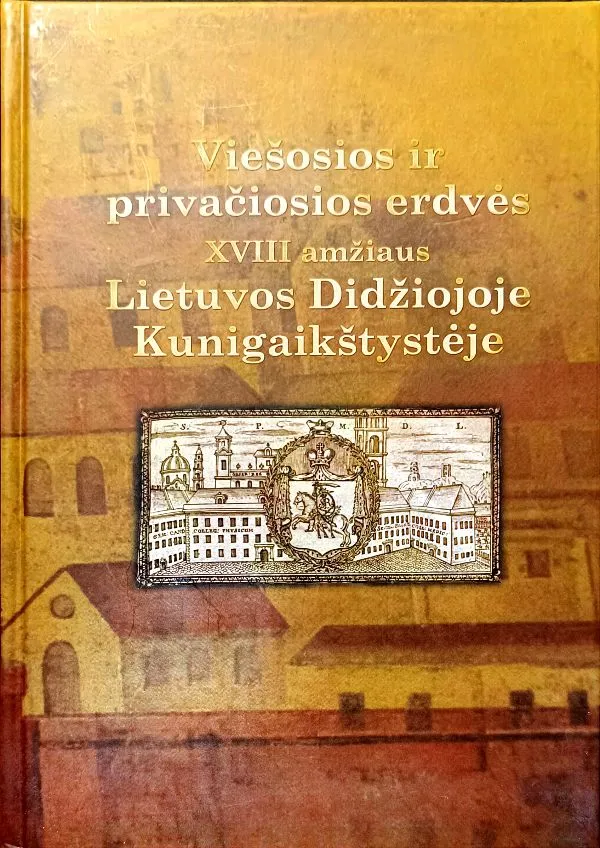 Viešosios ir privačiosios erdvės XVIII a. Lietuvos Didžiojoje Kunigaikštystėje