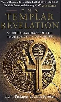The Templar Revelation: Secret Guardians Of The True Identity Of Christ
