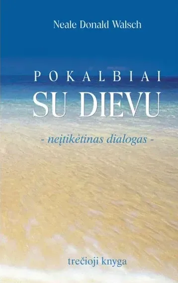 Pokalbiai su Dievu: neįtikėtinas dialogas (3-ioji knyga)
