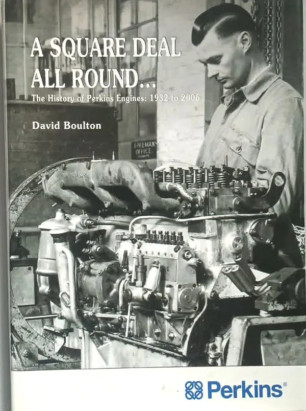 A Square Deal All Round. The History of Perkins Engines: 1932 to 2006