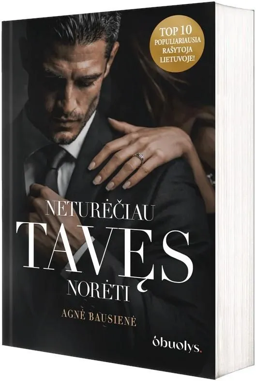 NETURĖČIAU TAVĘS NORĖTI. Liepsnojanti A. Bausienės dark romance naujiena
