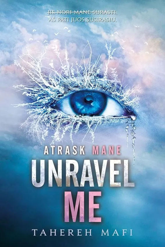 Unravel Me. Atrask mane. Serijos „Shatter Me“ antra knyga