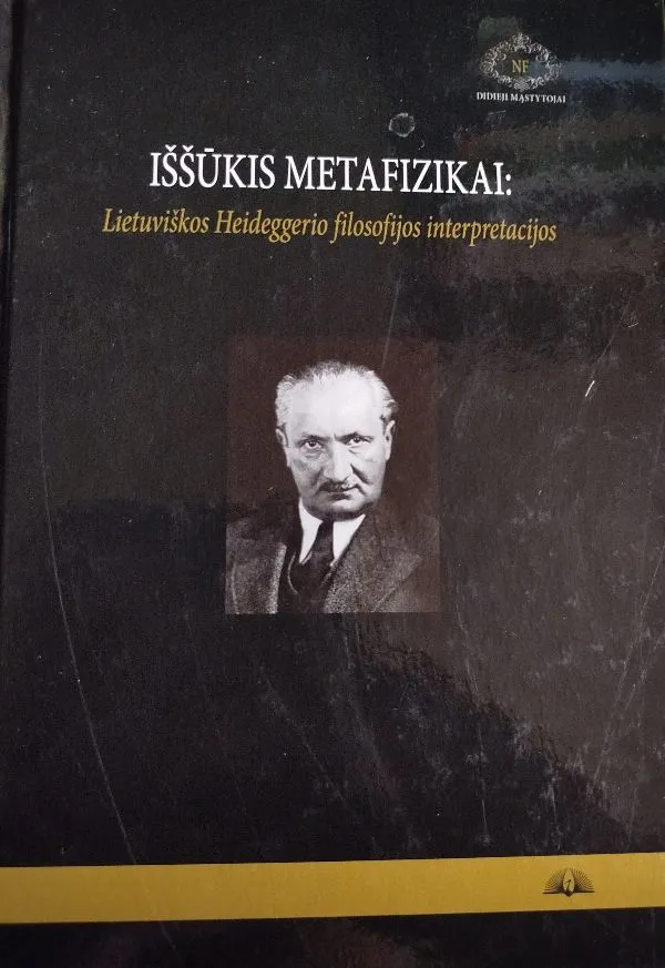 Iššūkis metafizikai:Lietuviškos Heideggerio filosofijos interpretacijos